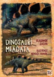 Dinosauří mláďata - Vladimír Socha - Knihy o zvířatech pro děti Dinosauří mláďata