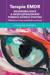 Terapie EMDR - Desenzibilizace a znovuzpracování pomocí očních pohybů - Francine Shapiro - Medicína a lékařství Terapie EMDR - Desenzibilizace a znovuzpracování pomocí očních pohybů