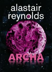 Archa - Alastair Reynolds - Fantasy, sci-fi Archa