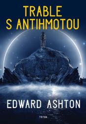 Trable s antihmotou - Edward Ashton - Sci-fi Trable s antihmotou