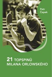 21 topspinů Milana Orlowského - Petr Čepek - Sportovci 21 topspinů Milana Orlowského