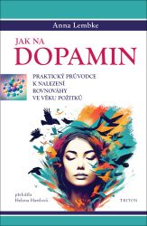 Jak na dopamin - Praktický průvodce k nalezení rovnováhy ve věku požitků - Anna Lembke - Medicína a lékařství Jak na dopamin