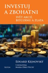 Investuj a zbohatni - Svět akcií, bitcoinu a zlata - Eduard Kejnovský - Mezinárodní vztahy Investuj a zbohatni - Svět akcií, bitcoinu a zlata