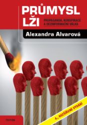 Průmysl lži - Propaganda, konspirace, a dezinformační válka - Alexandra Alvarová - Psychologie Průmysl lži - Propaganda, konspirace, a dezinformační válka