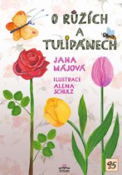 O růžích a tulipánech - Jana Májová - Pohádky pro děti O růžích a tulipánech