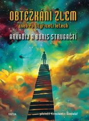 Obtěžkáni zlem aneb Po čtyřiceti letech - Arkadij Strugackij,Boris Strugackij - Sci-fi Obtěžkáni zlem aneb Po čtyřiceti letech