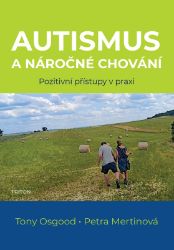 Autismus a náročné chování - Pozitivní přístupy v praxi Autismus a náročné chování - Pozitivní přístupy v praxi