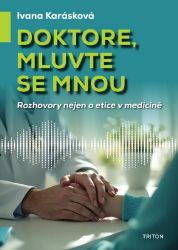 Doktore, mluvte se mnou - Rozhovory nejen o etice v medicíně - Ivana Karásková - Medicína a lékařství Doktore, mluvte se mnou