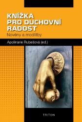 Knížka pro duchovní radost - Novény a modlitby - Apolinarie Rubešová - Esoterika a duchovno Knížka pro duchovní radost