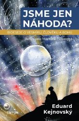 Jsme jen náhoda? - Bioeseje o vesmíru, člověku a bohu - Eduard Kejnovský - Filozofie Jsme jen náhoda?