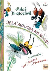 Jela moucha na kole - Miloš Kratochvíl - Dětská literatura Jela moucha na kole
