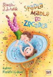 Spadla Madla do zrcadla - Stanislav Juhaňák - Pohádky pro děti Spadla Madla do zrcadla
