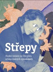 Střepy - Ruská invaze na Ukrajinu očima českých spisovatelů Střepy - Ruská invaze na Ukrajinu očima českých spisovatelů