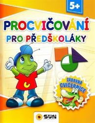 Procvičování pro předškoláky - Zábavná cvičebnice 5+ - Předškolní výuka Procvičování pro předškoláky - Zábavná cvičebnice 5+
