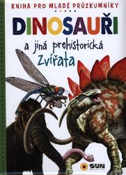 Dinosauři a jiná prehistorická zvířata - Carmen Rodríguez - Encyklopedie pro děti dinosauři Dinosauři a jiná prehistorická zvířata