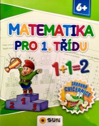 Matematika pro 1. třídu - Zábavná cvičebnice 6+ Matematika pro 1. třídu - Zábavná cvičebnice 6+