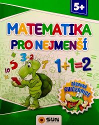 Matematika pro nejmenší - Zábavná cvičebnice 5+ - Matematika pro 1. stupeň ZŠ Matematika pro nejmenší - Zábavná cvičebnice 5+