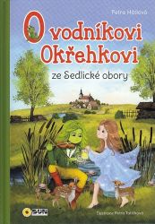 O vodníkovi Okřehkovi ze Sedlické obory - Petra Hátlová - Pohádky pro děti O vodníkovi Okřehkovi ze Sedlické obory