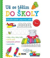 Už se těším do školy - Předškolákův pracovní sešit Už se těším do školy - Předškolákův pracovní sešit