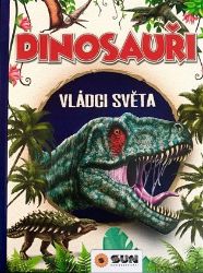 Dinosauři - Vládci světa a další prehistorická zvířata Dinosauři - Vládci světa a další prehistorická zvířata