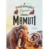 Fascinující výprava do pravěku Mamuti - Encyklopedie pro děti Fascinující výprava do pravěku Mamuti