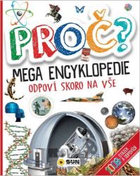 Proč? Mega encyklopedie - Odpoví skoro na vše - neuveden - Encyklopedie pro děti Proč? Mega encyklopedie - Odpoví skoro na vše
