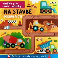 Knížka pro malé ručičky Na stavbě - Posuň a čti Knížka pro malé ručičky Na stavbě - Posuň a čti