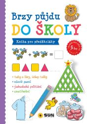 Brzo půjdu do školy - Kniha pro předškoláky 5+ Brzo půjdu do školy - Kniha pro předškoláky 5+