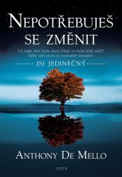 Nepotřebuješ se změnit - Anthony de Mello - Psychologie Nepotřebuješ se změnit