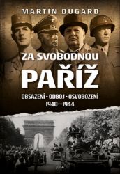 Za svobodnou Paříž - Obsazení, odboj, osvobození 1940-1944 Za svobodnou Paříž - Obsazení, odboj, osvobození 1940-1944