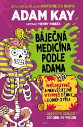 Báječná medicína podle Adama - Adam Kay,Steve Vickers - Člověk a lidské tělo pro děti Báječná medicína podle Adama