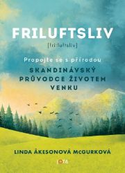 Friluftsliv - Skandinávský průvodce životem venku - Linda Akeson McGurk - Psychologie Terapie lesem