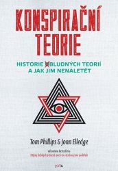 Konspirační teorie - Historie bludných teorií a jak jim nenaletět - Tom Phillips - Společnost a politika Konspirační teorie