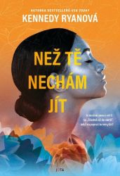 Než tě nechám jít - Kennedy Ryan - Romány Než tě nechám jít