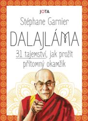 Dalajláma - 31 tajemství, jak prožít přítomný okamžik - Stéphane Garnier - Psychologie Dalajláma - 31 tajemství, jak prožít přítomný okamžik