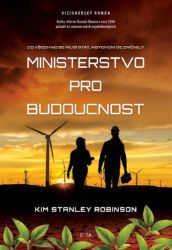 Ministerstvo pro budoucnost - Kim Stanley Robinson - Utopie Ministerstvo pro budoucnost