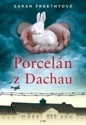 Porcelán z Dachau - Sarah Freethy - Světová beletrie Porcelán z Dachau