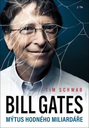 Bill Gates - Mýtus hodného miliardáře - Tim Schwab - Biografie a autobiografie Bill Gates - Mýtus hodného miliardáře