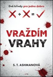 Vraždím vrahy - S. T. Ashman - Thrillery Vraždím vrahy