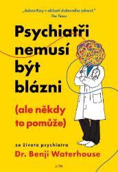 Psychiatři nemusí být blázni (ale někdy to pomůže) Psychiatři nemusí být blázni (ale někdy to pomůže)