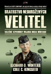 Bratrstvo neohrožených: Velitel - Cole C. Kingseed,Richard D. Winters - Literatura faktu Bratrstvo neohrožených: Velitel