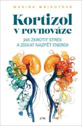 Kortizol v rovnováze - Marina Wrightová - Psychologie Kortizol v rovnováze