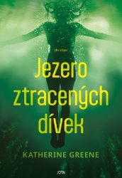 Jezero ztracených dívek - Katherine Greene - Thrillery Jezero ztracených dívek