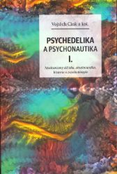 Psychedelika a psychonautika I. - Vojtěch Cink - Psychologie Psychedelie a psychonautika I. - Mechanismy účinku, etnobotanika, historie a psychoterapie