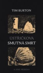 Ústřičkova smutná smrt a jiné příběhy - Tim Burton - Poezie a básně Ústřičkova smutná smrt a jiné příběhy