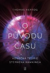 O původu času - Konečná teorie Stephena Hawkinga - Thomas Hertog - Matematika a fyzika O původu času