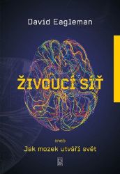 Živoucí síť aneb Jak mozek utváří svět - David Eagleman - Psychologie Živoucí síť aneb Jak mozek utváří svět