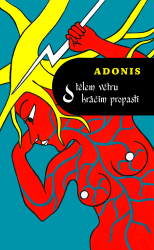 S tělem větru kráčím propastí - Adonis - Světová poezie S tělem větru kráčím propastí
