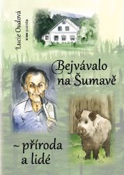 Bejvávalo na Šumavě - příroda a lidé Bejvávalo na Šumavě - příroda a lidé