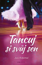 Tancuj si svůj sen - Jana Kašparová - Young Adult Tancuj si svůj sen